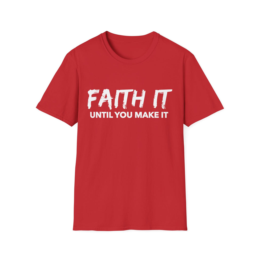Faith It Until You Make It T-Shirt