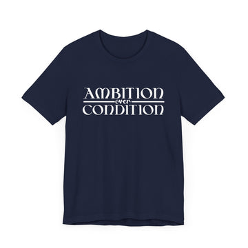Ambition Over Condition Unisex Jersey Short Sleeve Tee