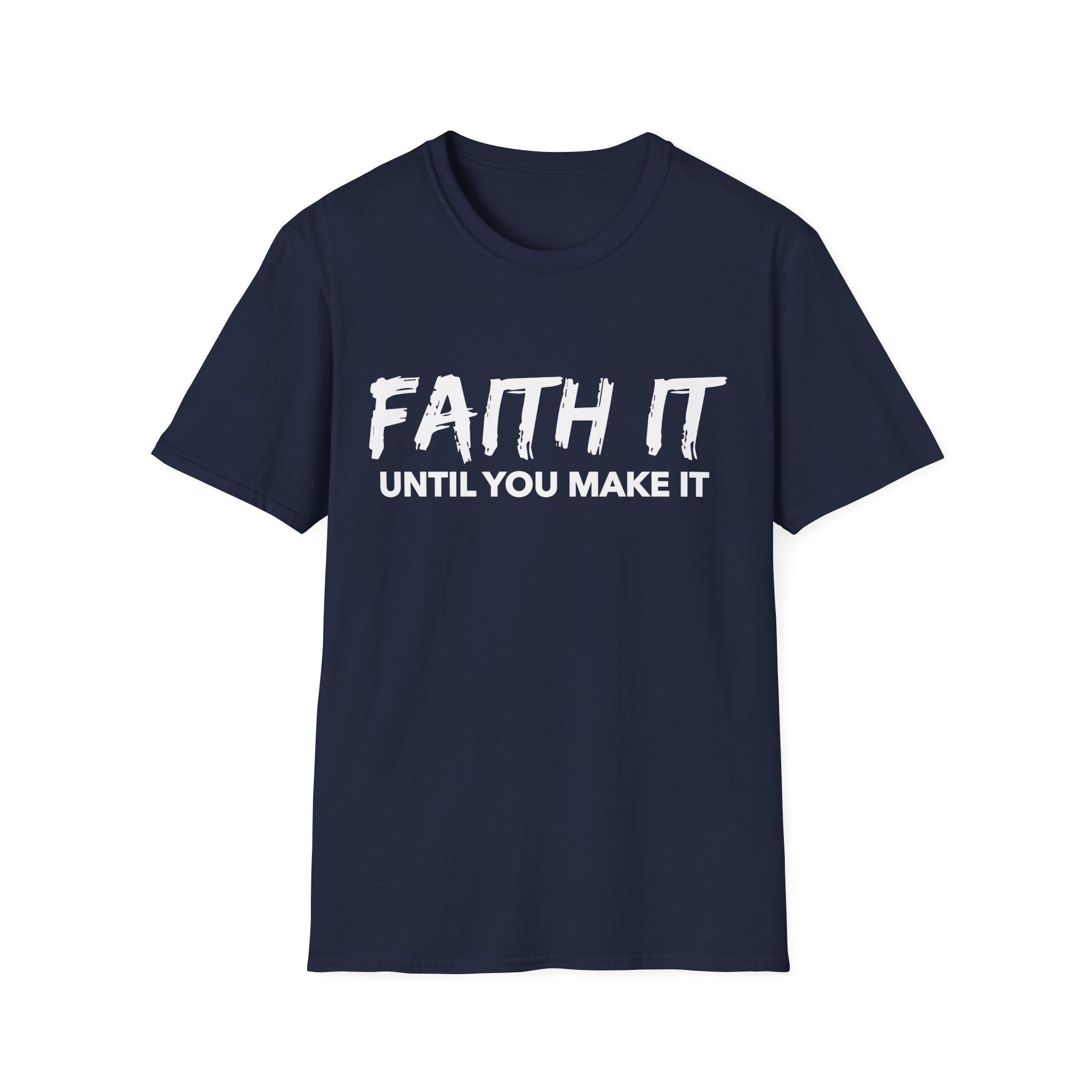 Faith It Until You Make It T-Shirt