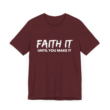 Faith It Until You Make It Unisex Jersey Short Sleeve Tee