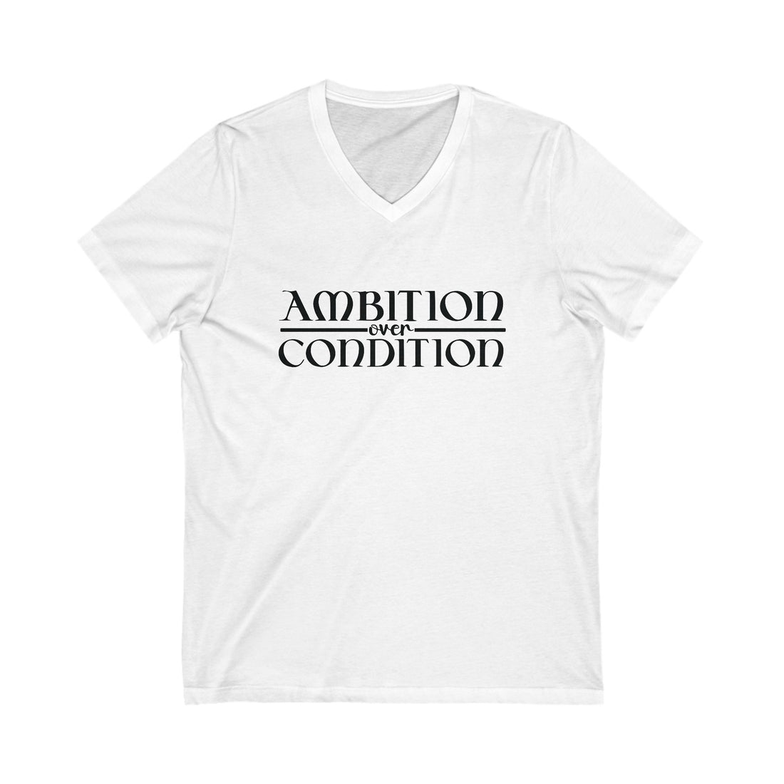 Ambition Over Condition Unisex Jersey Short Sleeve V-Neck Tee