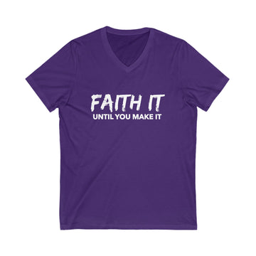 Faith It Until You Make It Unisex Jersey Short Sleeve V-Neck Tee